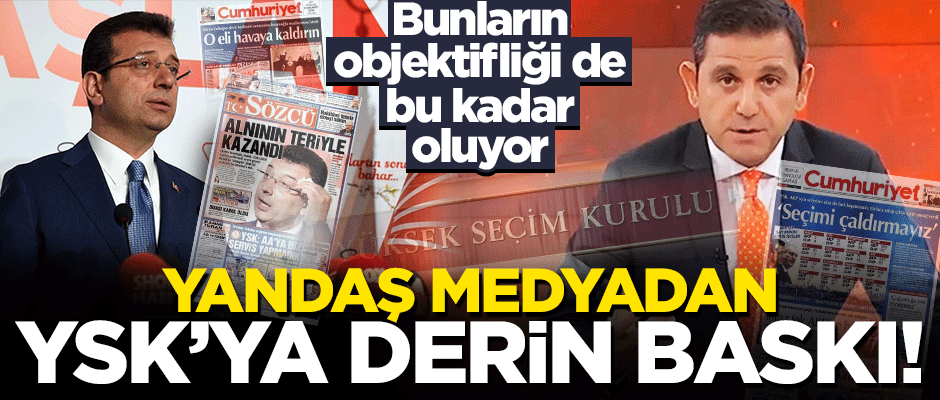 CHP yandaşı medyadan YSK'ya derin baskı!