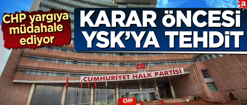 CHP yargıya müdahale ediyor! Karar öncesi YSK'ya tehdit