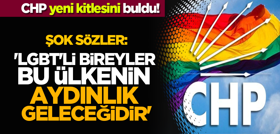 CHP yeni kitlesini buldu! Şok sözler: 'LGBT'li bireyler bu ülkenin aydınlık geleceği'
