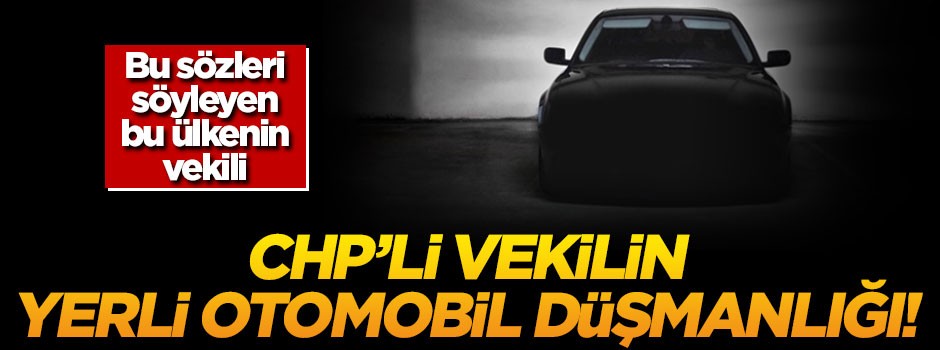 CHP yerli otomobil yapamama konusunda diretiyor