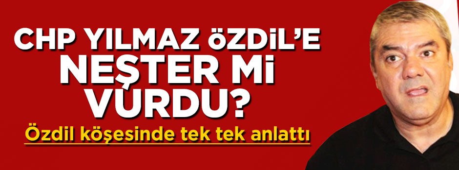 CHP Yılmaz Özdil'e neşter mi vurdu?