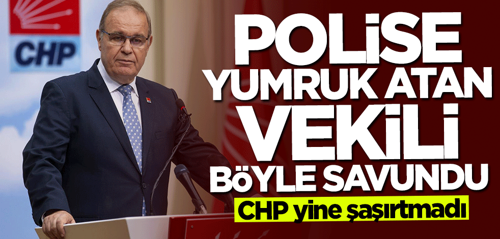 CHP yine şaşırtmadı... Polise yumruk atan vekili böyle savundu