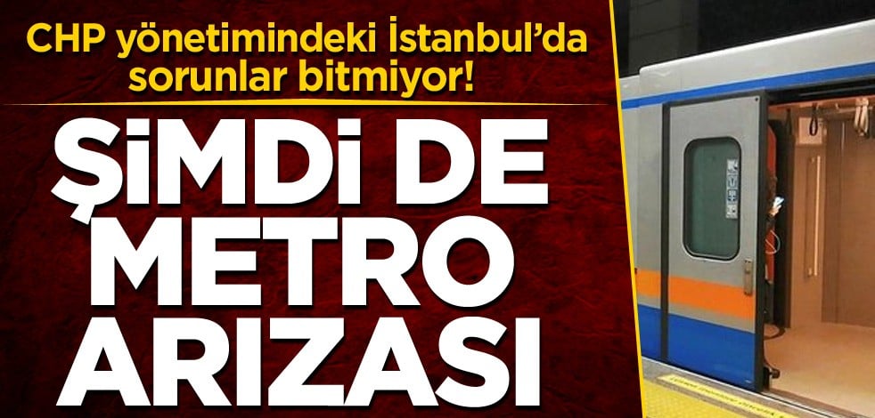 CHP yönetimindeki İstanbul’da sorunlar bitmiyor! Şimdi de metro arızası