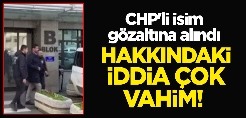 CHP Zeytinburnu İlçe Başkan Yardımcısı Süleyman Dağ gözaltına alındı