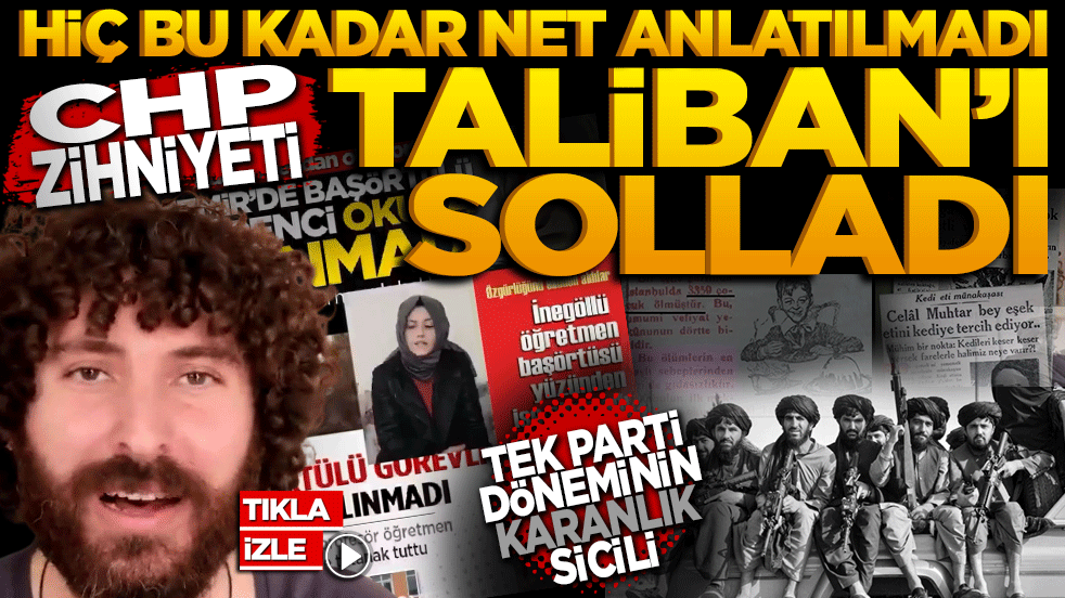 CHP zihniyeti TALİBAN’ı solladı: Tek parti döneminin karanlık sicili