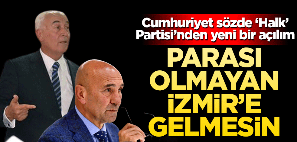 CHP zihniyetinden yeni bir açılım: Parası olmayan gelmesin
