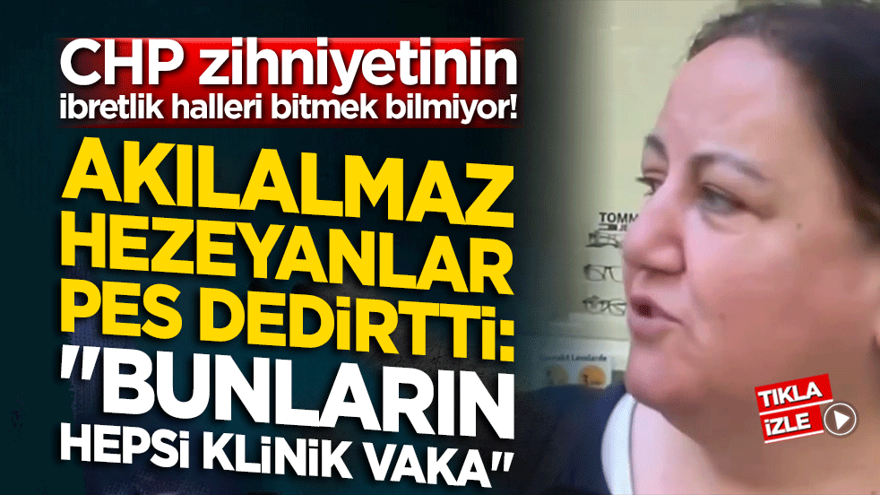 CHP zihniyetinin ibretlik halleri bitmek bilmiyor! Akılalmaz hezeyanlar pes dedirtti: 