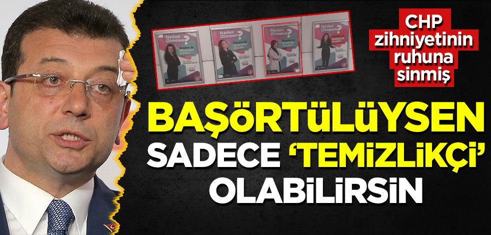 CHP zihniyetinin ruhuna sinmiş: Başörtülüysen sadece 'temizlikçi' olabilirsin!