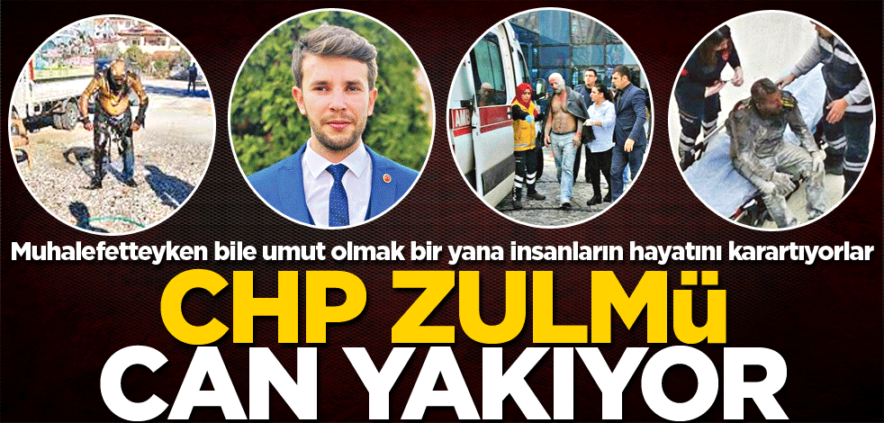 CHP zulmü can yakıyor
