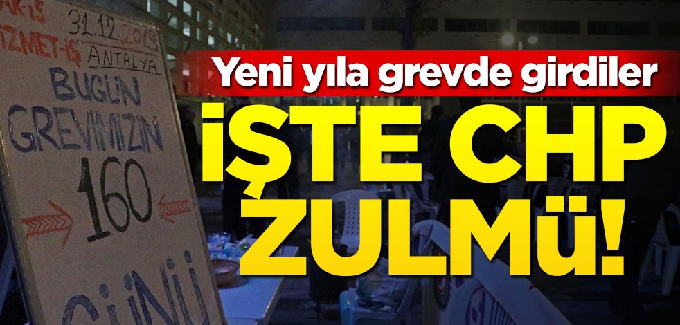 CHP zulmü! Yeni yıla grevde girdiler