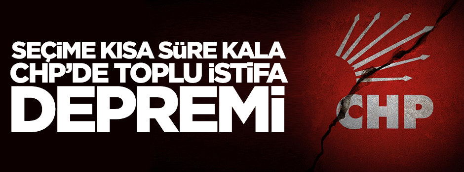 CHP'de 20 yıllık teşkilat istifa etti