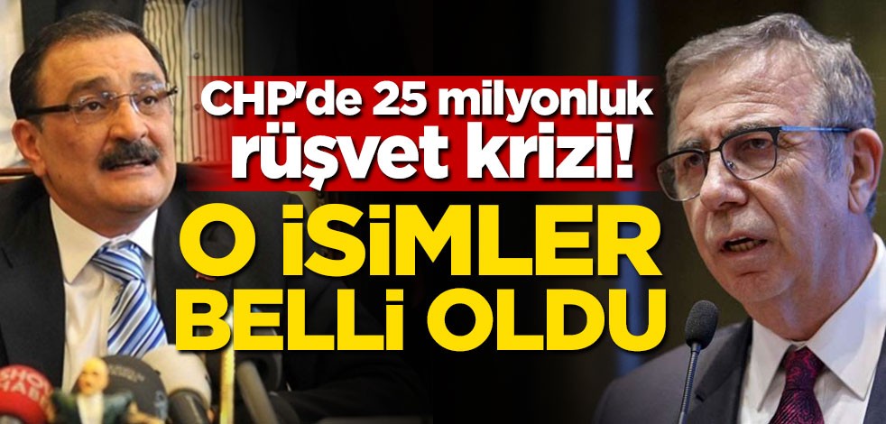 CHP'de 25 milyonluk rüşvet krizi! O isimler belli oldu