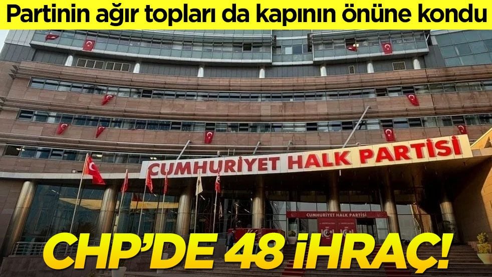 CHP'de 48 ihraç! Partinin ağır topları da kapının önüne kondu
