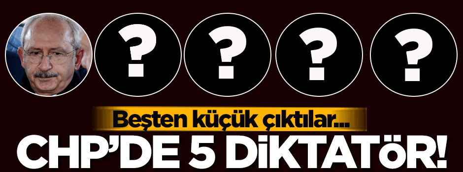 CHP'de 5 diktatör! Ne derseler o oluyor...