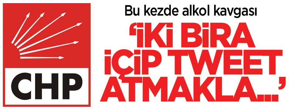CHP'de alkollü ‘tweet’ kavgası