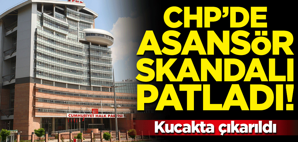 CHP'de asansör skandalı! Kucakta çıkarıldı