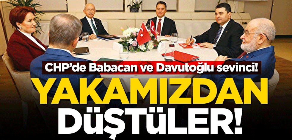 CHP'de Babacan ve Davutoğlu sevinci! Yakamızdan düştüler