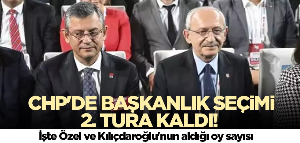 CHP'de başkanlık seçimi 2. tura kaldı! İşte Özel ve Kılıçdaroğlu'nun aldığı oy sayısı