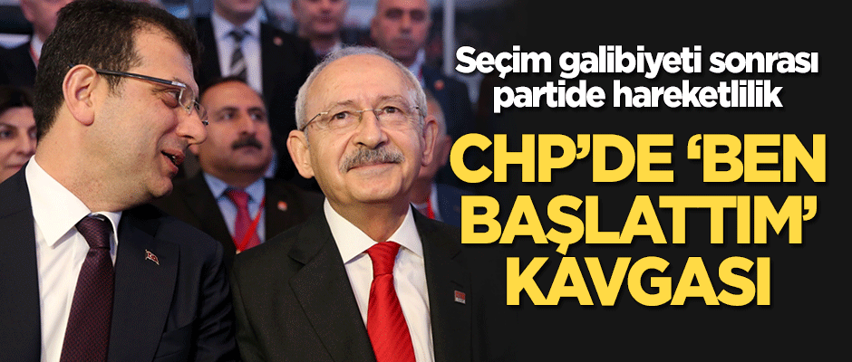 CHP'de "Ben başlattım" kavgası!