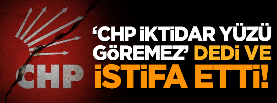 CHP'de bir çatlak daha! Eski vekilden şok sözler!
