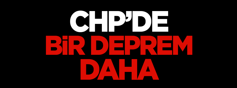 CHP'de bir deprem daha