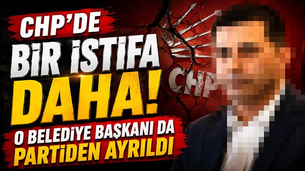 CHP'de bir istifa daha! O belediye başkanı da partiden ayrıldı