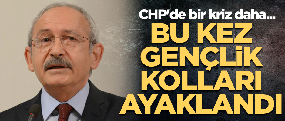 CHP'de bir kriz daha... Bu kez gençlik kolları ayaklandı