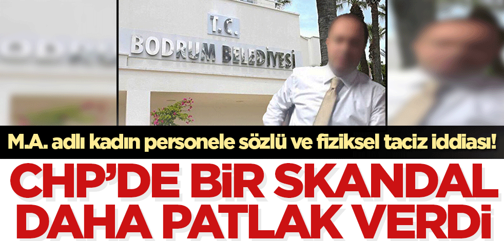 CHP'de bir skandal daha patlak verdi! Özel Kalem Müdürü'nden kadın personele sözlü ve fiziksel taciz iddiası