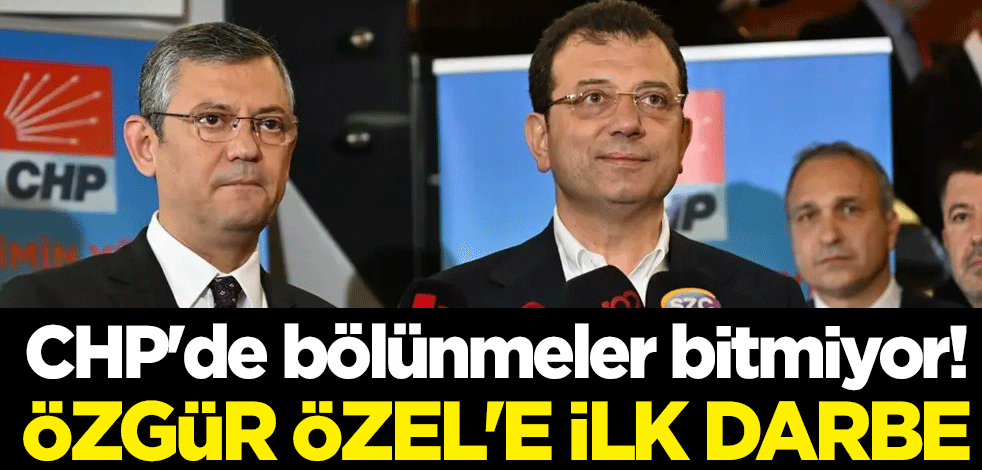 CHP'de bölünmeler bitmiyor! Özgür Özel'e ilk darbe