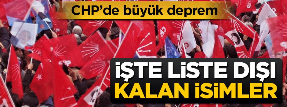 CHP'de büyük deprem! İşte liste dışı kalan isimler