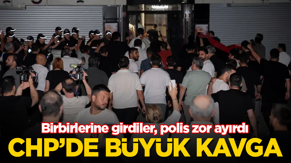 CHP’de büyük kavga! Birbirlerine girdiler, polis zor ayırdı