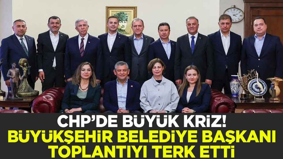CHP’de büyük kriz! Büyükşehir Belediye Başkanı toplantıyı terk etti