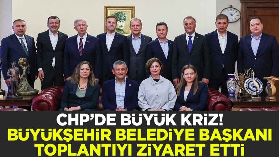CHP’de büyük kriz! Büyükşehir Belediye Başkanı toplantıyı ziyaret etti