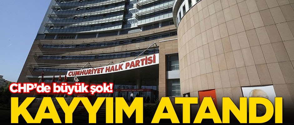 CHP'de büyük şok! Kayyım atandı