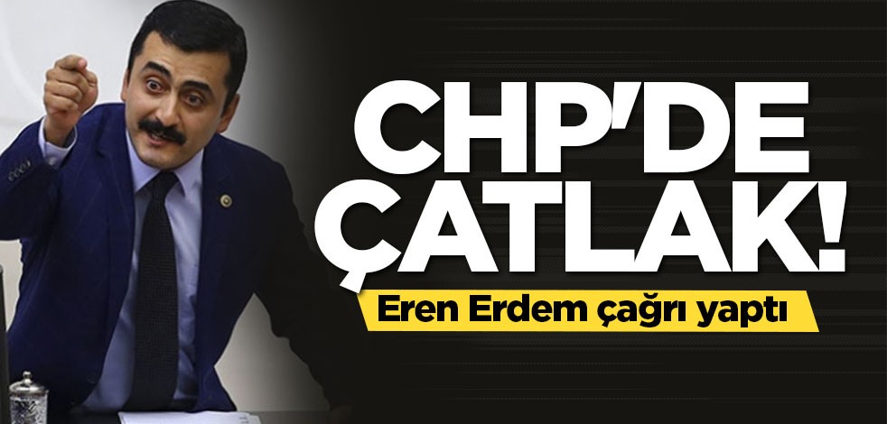 CHP'de çatlak! Eren Erdem çağrı yaptı
