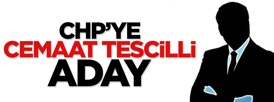 CHP'de 'cemaat' tescilli aday