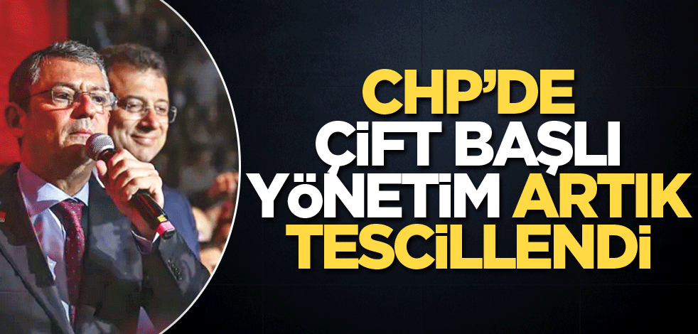 CHP’de çift başlı yönetim artık tescillendi