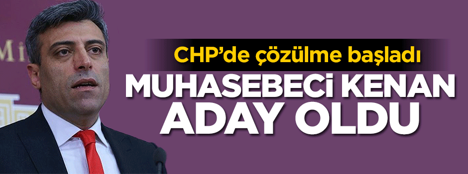 CHP'de çözülme başladı... Muhasebeci Kenan aday oldu