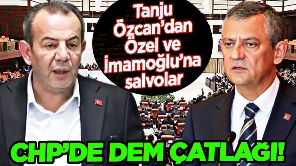 CHP’de DEM Çatlağı: Tanju Özcan’dan Özgür Özel ve Ekrem İmamoğlu’na salvolar...