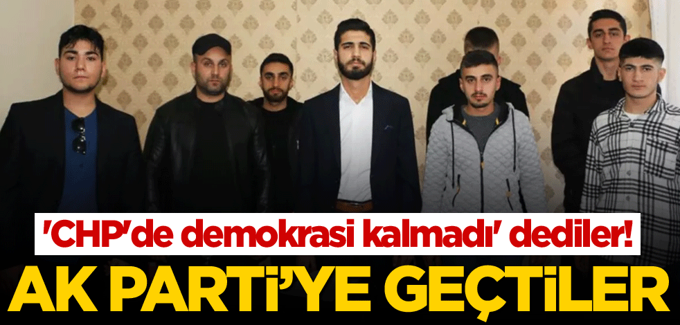 'CHP'de demokrasi kalmadı' dediler! AK Parti'ye geçtiler
