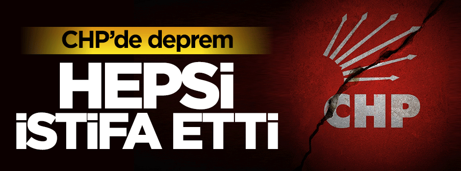 CHP'de deprem: 160 kişi istifa etti