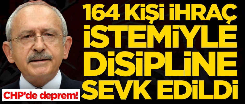 CHP’de deprem! 164 kişi ihraç istemiyle disipline sevk edildi