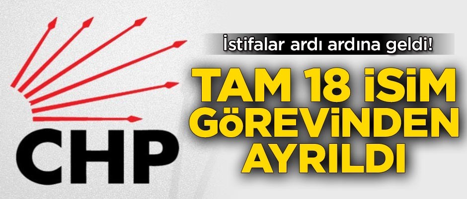 CHP'de deprem! 19 isim istifa etti