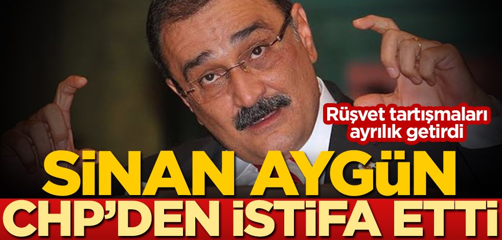 CHP'de deprem! Sinan Aygün istifa etti