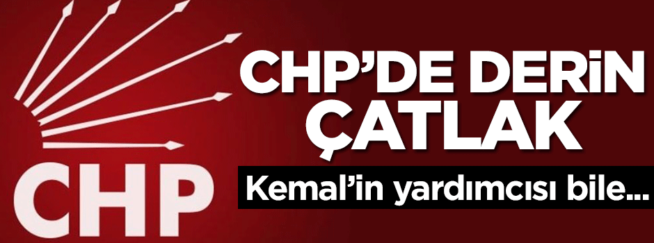 CHP'de derin çatlak! Kemal'in yardımcısı bile...