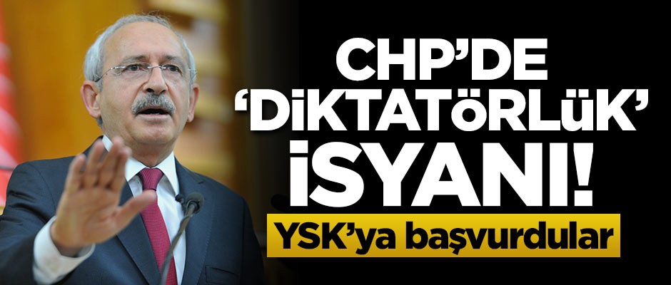CHP'de 'Diktatörlük' isyanı! YSK'ya başvurdular