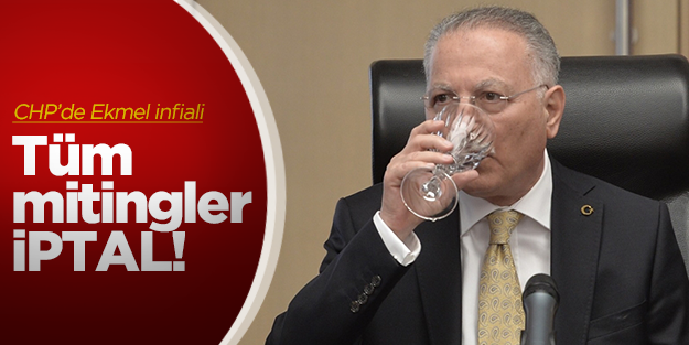 CHP'de Ekmel infiali: Mitingler iptal!
