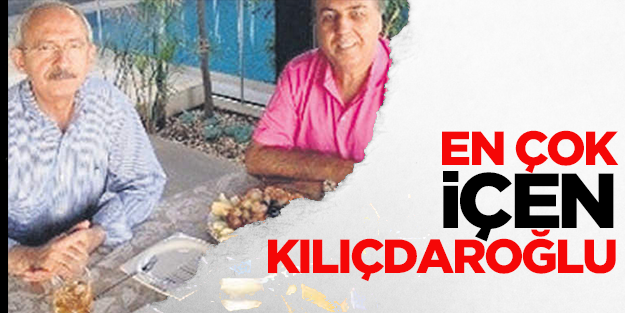 CHP’de en çok içen Kılıçdaroğlu