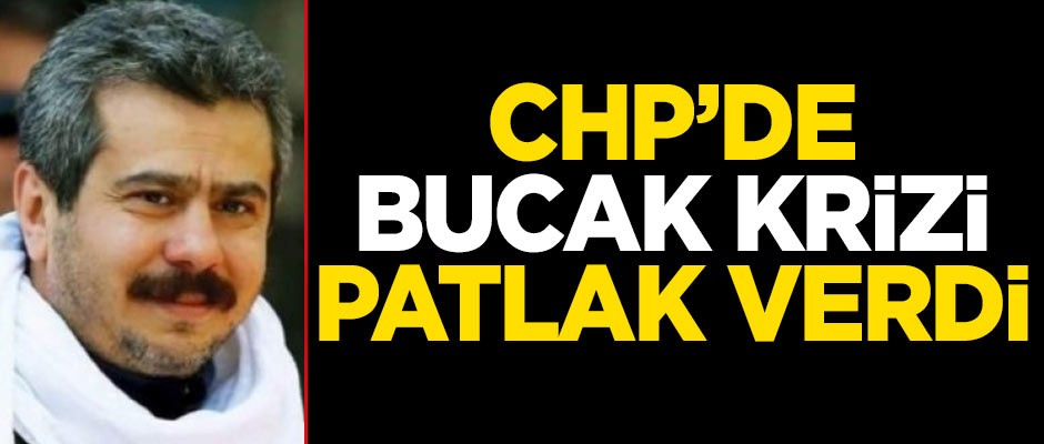 CHP'de Fatih Mehmet Bucak krizi patlak verdi