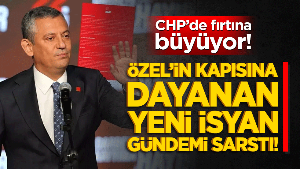 CHP’de fırtına büyüyor! Özel’in kapısına dayanan yeni isyan gündemi sarstı!